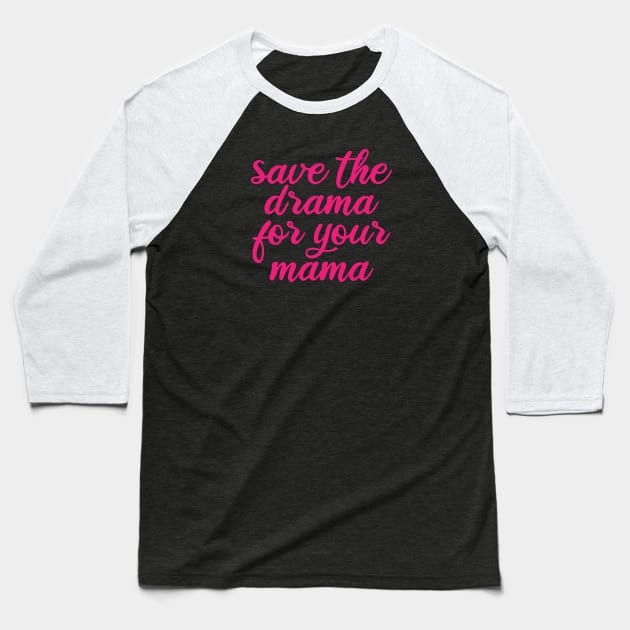 Save the drama for your mama Baseball T-Shirt by Sasyall